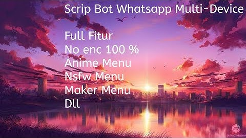 Scrip Bot Whatsapp|| No Enc 100% || Full Fitur