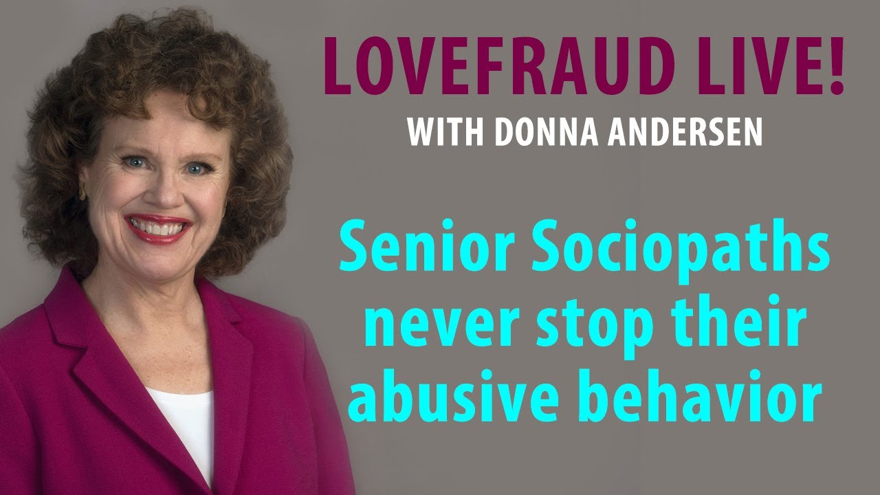 Senior Sociopaths never stop their abusive behavior