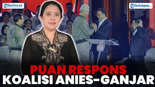 PUAN RESPONS SOAL KOALISI ANIES GANJAR DI PUTARAN 2 PILPRES 2024