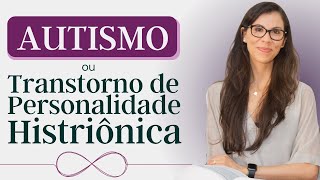 Autismo e Transtorno da Personalidade Histriônica - existe alguma semelhança?