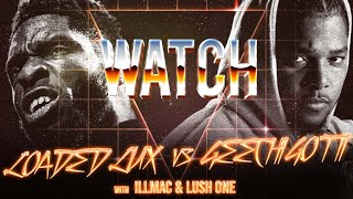 WATCH: LOADED LUX vs GEECHI GOTTI with ILLMAC & LUSH ONE