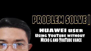PROBLEM SOLVED | Huawei user, Using YouTube Without Micro g And YouTube Vanced