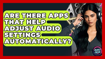 Are There Apps That Help Adjust Audio Settings Automatically? | Audio Gear Insider