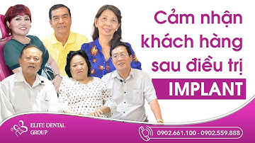 Cảm nhận khách hàng sau khi điều trị Implant tại Elite Dental