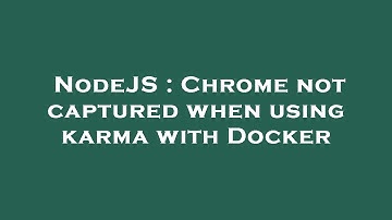 NodeJS : Chrome not captured when using karma with Docker