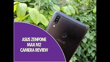 ASUS Zenfone Max M2 Camera Review and Samples