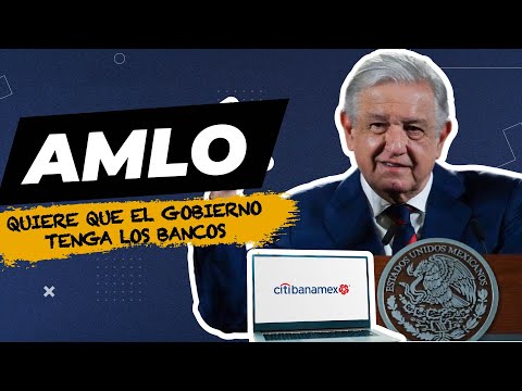 Citibanamex: AMLO quer empresários mexicanos, mas os EUA também