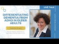 Differentiating Dementia From ADHD in Older Adults | LiveTalk | Being Patient