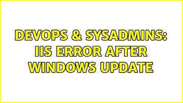 DevOps & SysAdmins: IIS error after Windows update