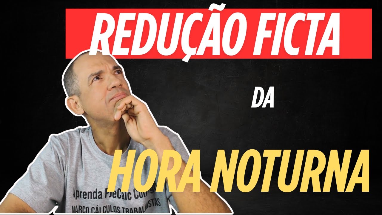 REDUÇÃO FICTA DA HORA NOTURNA NO PJECALC. PRECISA VIR EXPRESSO NA SENTENÇA?