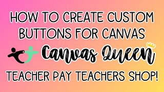 Creating Custom Buttons from the Canvas Queen TpT Shop | Step-by-Step Guide