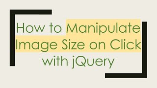 How to Manipulate Image Size on Click with jQuery