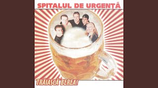 Video thumbnail of "Spitalul de urgenta - Traiasca berea"