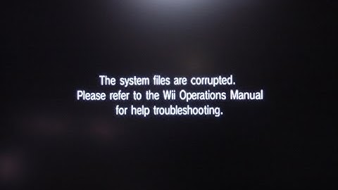The system files are corrupted wii