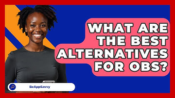 What Are The Best Alternatives For OBS? - Be App Savvy