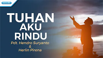 Tuhan Aku Rindu - Pdt Hendro Suryanto & Herlin Pirena (with lyric)