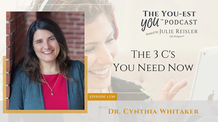 The 3 C's You Need Now with Dr. Cynthia Whitaker