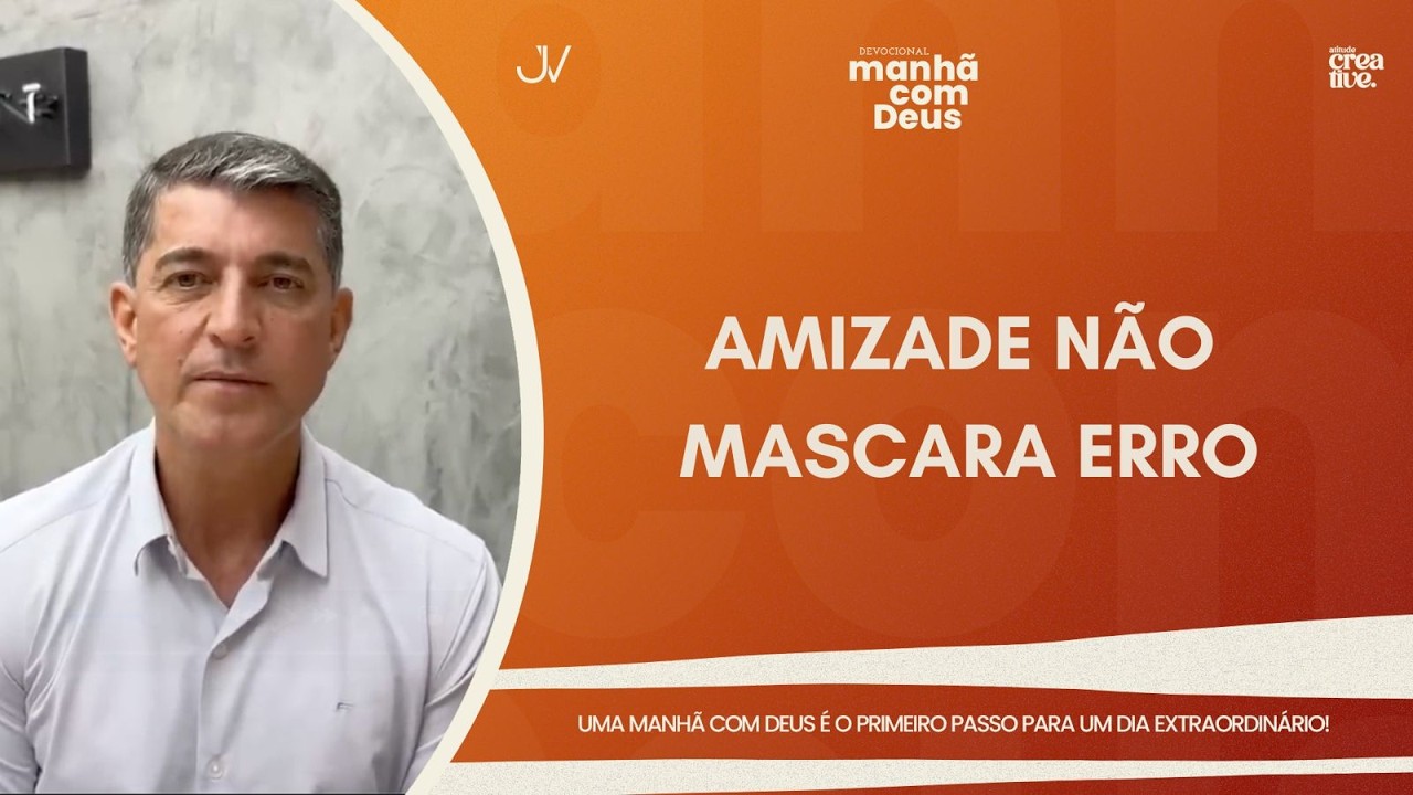MANHÃ COM DEUS | AMIZADE NÃO MASCARA ERRO | Josué Valandro Jr.