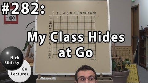 Nick Sibicky Go Lecture #282 - My Class Hides at Go