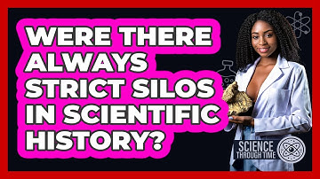 Were There Always Strict Silos In Scientific History? - Science Through Time