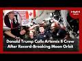 Donald Trump Calls Artemis II Crew After Record-Breaking Moon Orbit