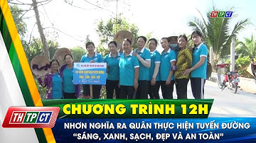 Nhơn Nghĩa ra quân thực hiện tuyến đường “sáng, xanh, sạch, đẹp và an toàn” | Cần Thơ TV