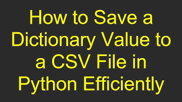 How to Save a Dictionary Value to a CSV File in Python Efficiently
