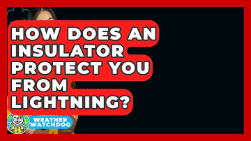 How Does An Insulator Protect You From Lightning? - Weather Watchdog