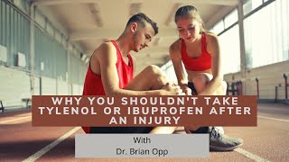 WHY YOU SHOULDN'T TAKE TYLENOL OR IBUPROFEN AFTER AN INJURY