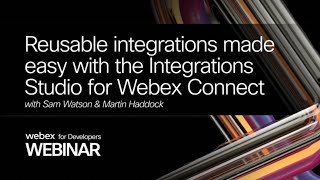 Reusable integrations made easy with the Integrations Studio for Webex Connect