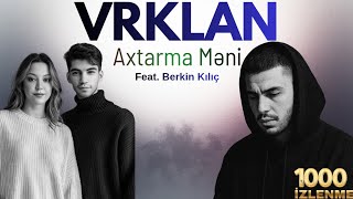Vrklan Feat. Berkin Kılıç Axtarma Məni Official Audio