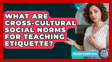 What Are Cross-cultural Social Norms For Teaching Etiquette? - Accessible Learning For All
