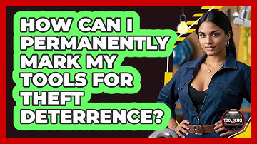 How Can I Permanently Mark My Tools For Theft Deterrence? - ToolBench Pros