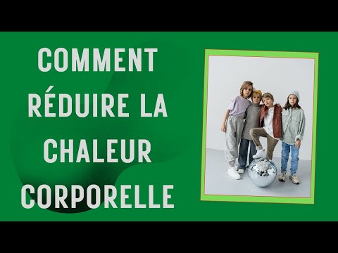 Vidéo: Comment réduire la chaleur corporelle