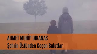 Ahmet Muhip Dıranas - Şehrin Üstünden Geçen Bulutlar (Ömer Dinga) Resimi
