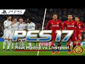 PES 17: Real Madrid vs Liverpool | Ultra Graphics 4K - Gameplay 2026