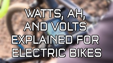 Watts, Amp Hours ("Ah"), and Volts Explained for Electric Bikes