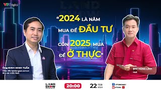 Landshow 22/2/2024: "2024 là năm mua để đầu tư, còn 2025 là mua để ở thực"| VTV24