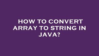 How to convert array to string in java?