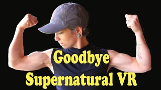 Goodbye Supernatural VR