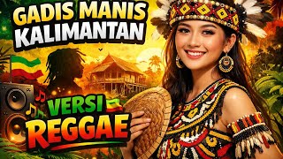 Gadis Manis Kalimantan  Versi Reggae  Ariya Cover 