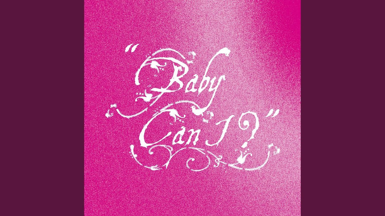Baby Can I 