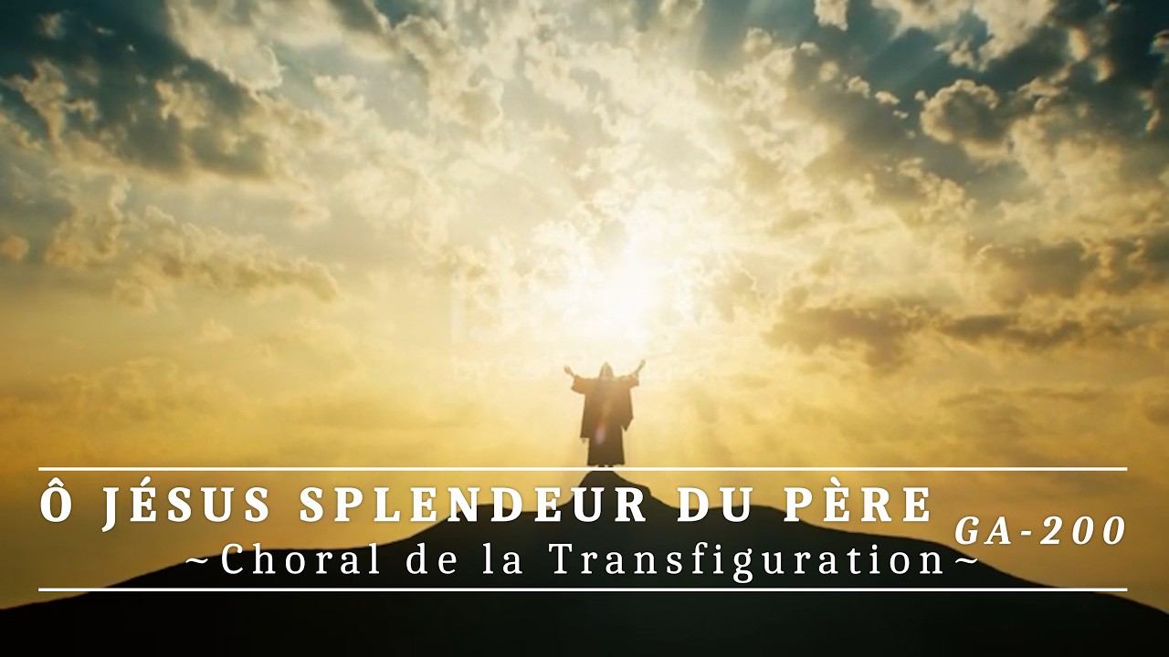 Ô Jésus, Splendeur du Père - GA200 #Carême #Transfiguration