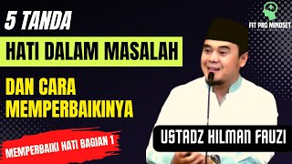 5 Tanda Hati Dalam Masalah dan Cara Memperbaikinya Bersama Ustadz A Hilman Fauzi.