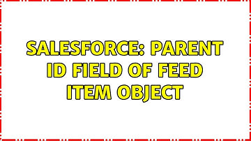 Salesforce: Parent id field of feed item object