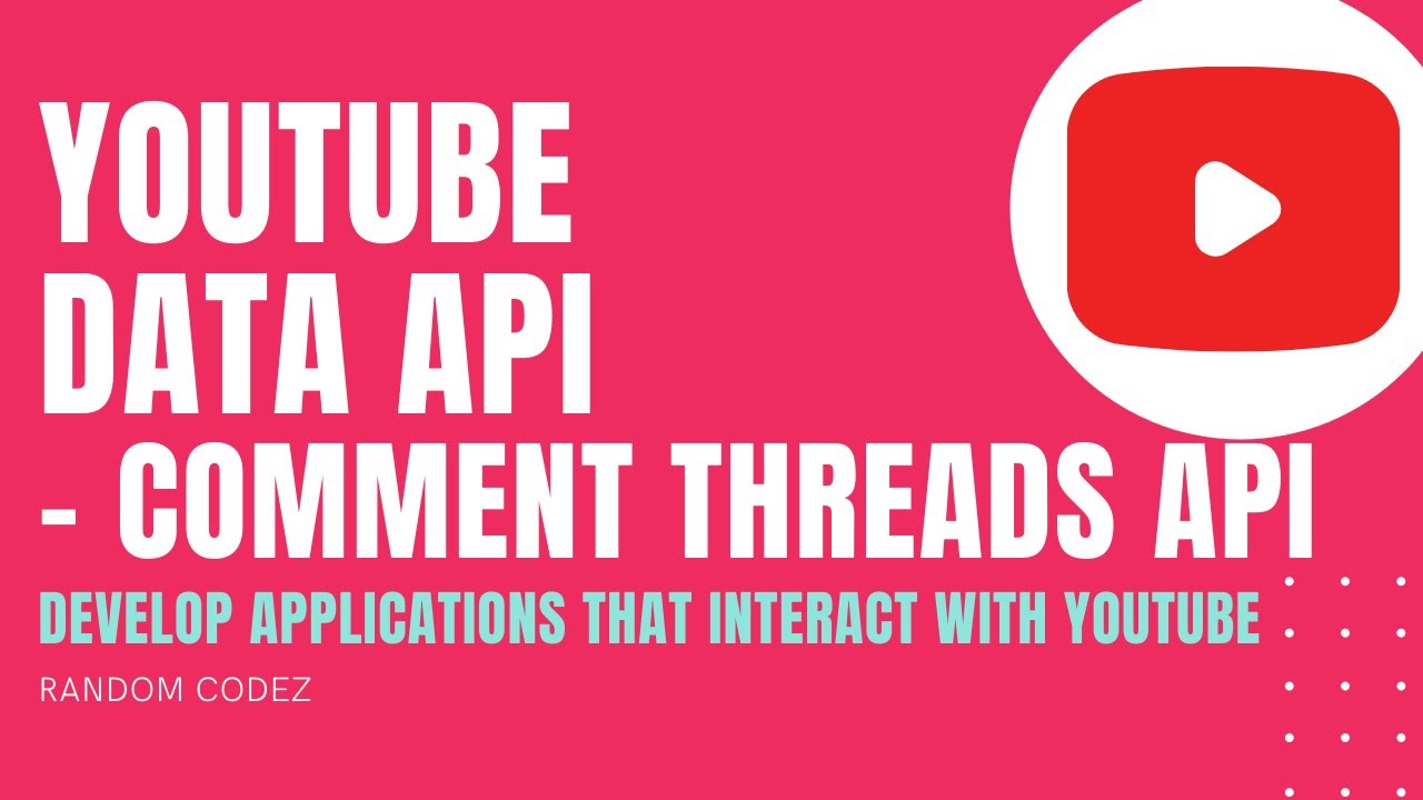 YouTube Data API - 12 - Comment Threads API - YouTube