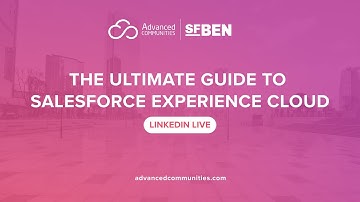 The Ultimate Guide to Salesforce Experience Cloud - LinkedIn Live with Salesforce Ben