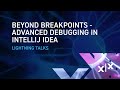 Lightning Talk – Beyond Breakpoints – Advanced debugging in IntelliJ IDEA