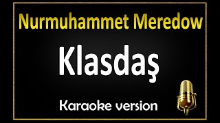 Nurmuhammet Meredow - Klasdaş (Karaoke)