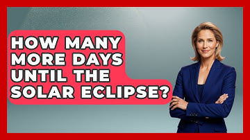 How Many More Days Until The Solar Eclipse? - Physics Frontier